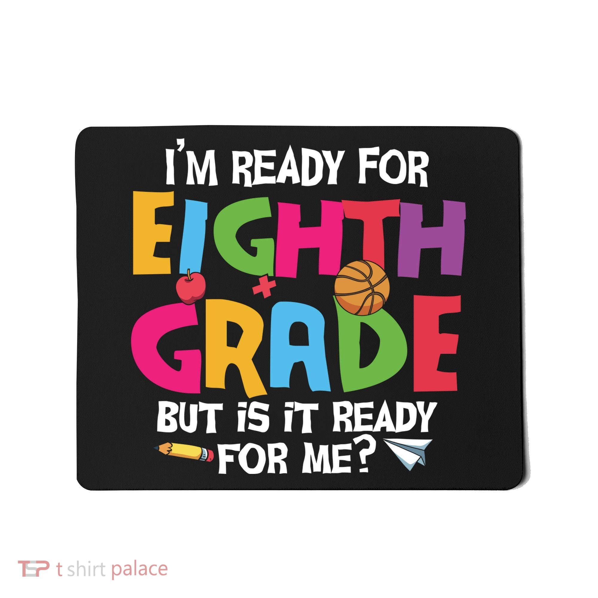 I'm Ready For 8th Grade Back To School First Day Of School Mousepad