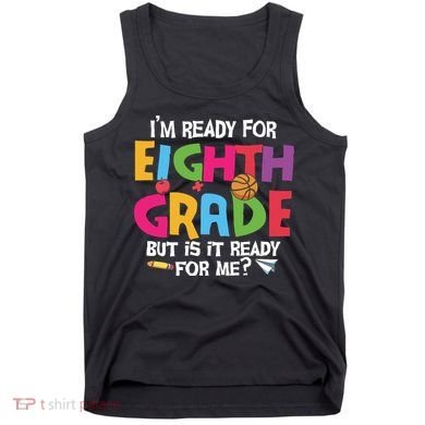 I'm Ready For 8th Grade Back To School First Day Of School Tank Top
