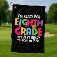 I'm Ready For 8th Grade Back To School First Day Of School Golf Towel thumb 1