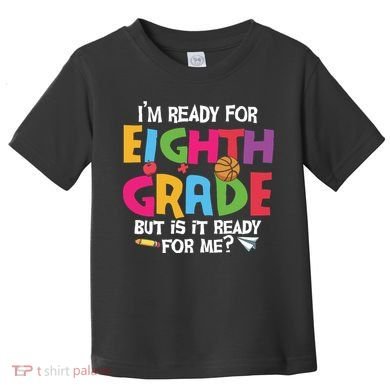I'm Ready For 8th Grade Back To School First Day Of School Toddler T-Shirt
