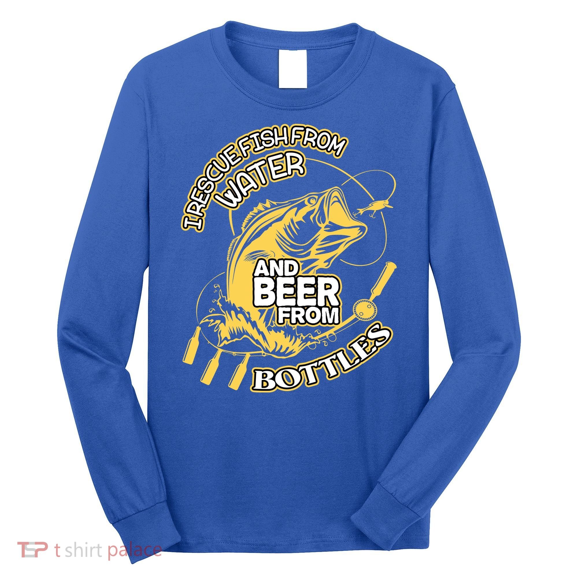 I Rescue Fish From Water And Beer From Bottles Funny Gift Long Sleeve Shirt