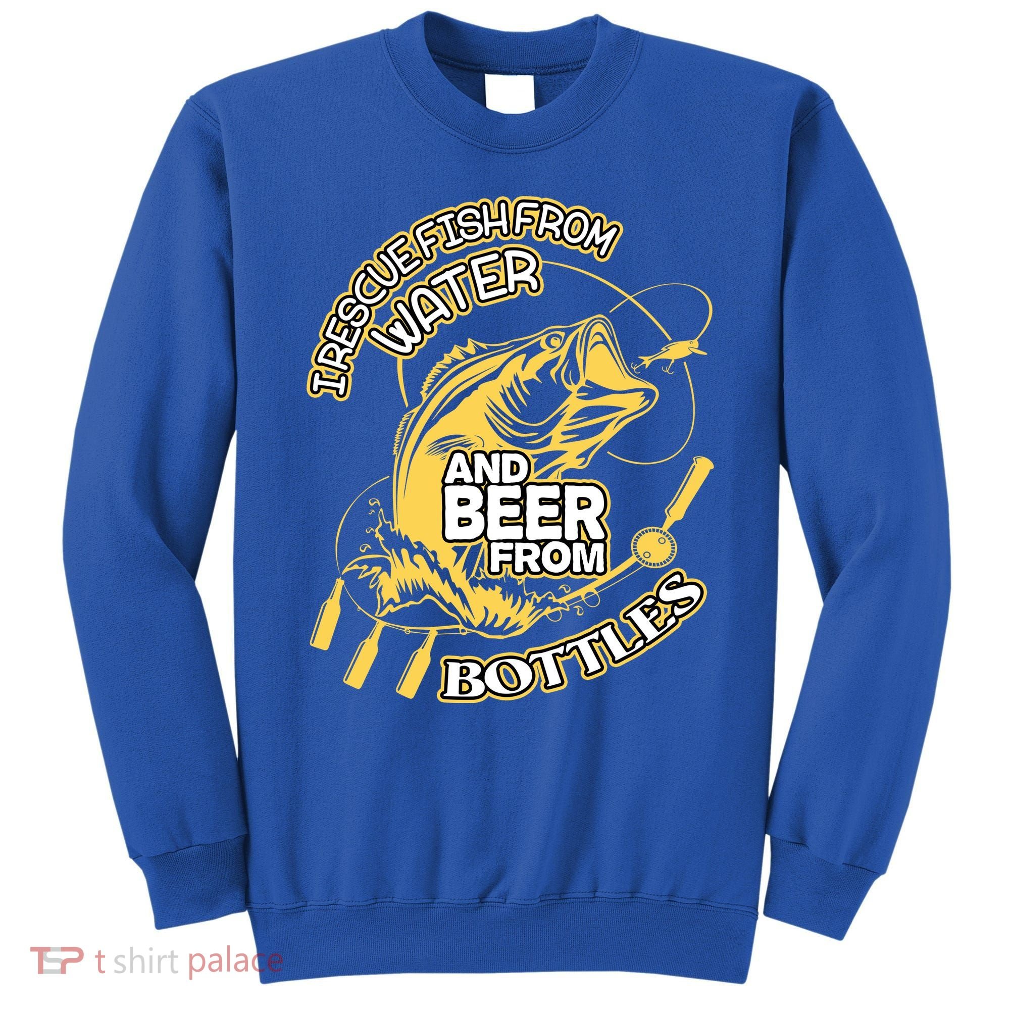 I Rescue Fish From Water And Beer From Bottles Funny Gift Sweatshirt