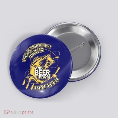 I Rescue Fish From Water And Beer From Bottles Funny Gift Button