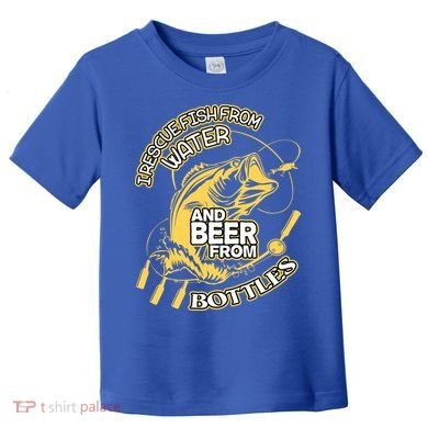 I Rescue Fish From Water And Beer From Bottles Funny Gift Toddler T-Shirt