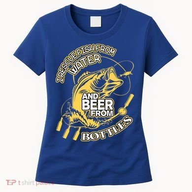 I Rescue Fish From Water And Beer From Bottles Funny Gift Women's T-Shirt