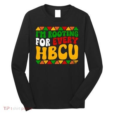 IM Rooting For Every Hbcu Historical Black College Student Long Sleeve Shirt