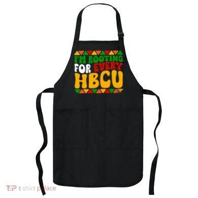 IM Rooting For Every Hbcu Historical Black College Student Apron