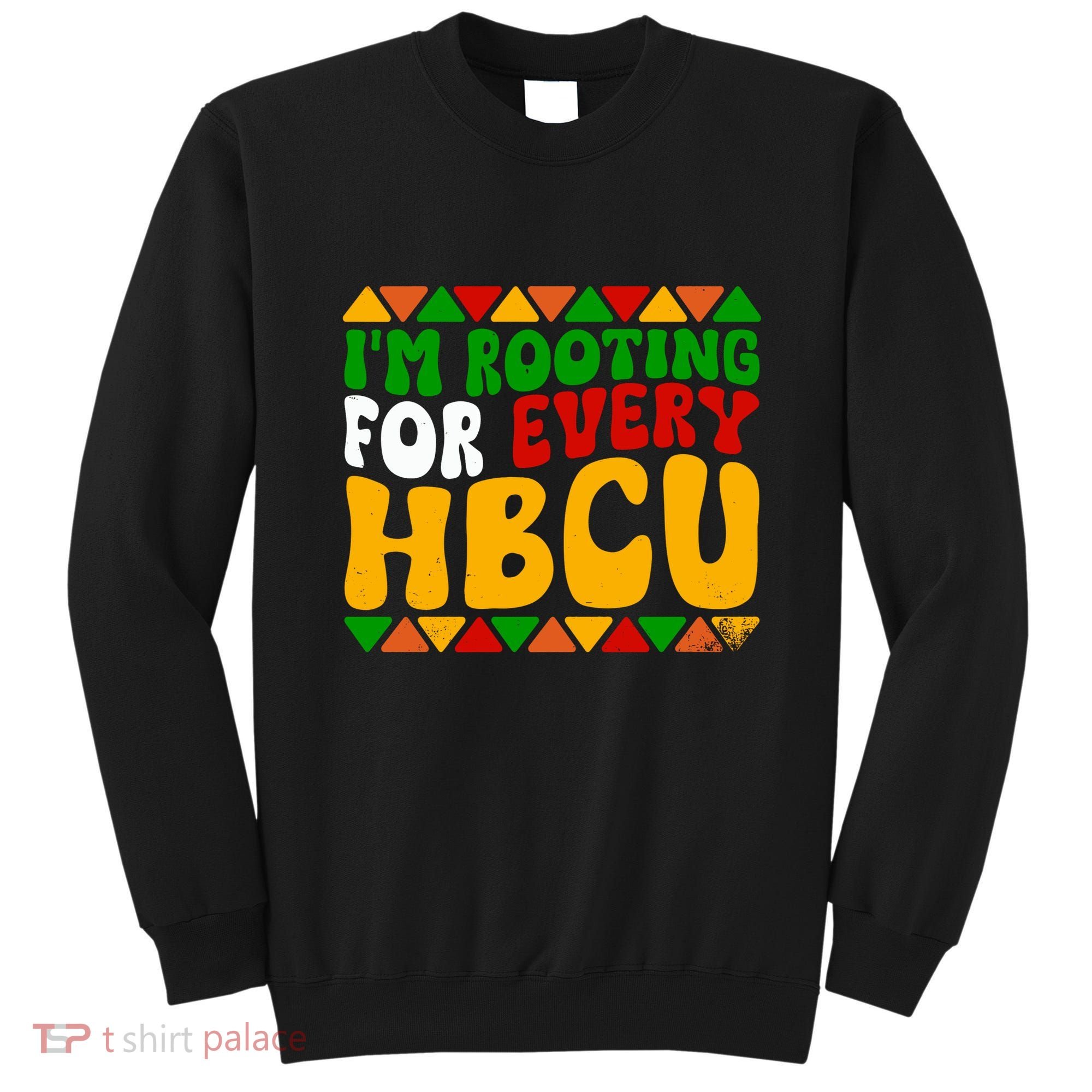IM Rooting For Every Hbcu Historical Black College Student Sweatshirt