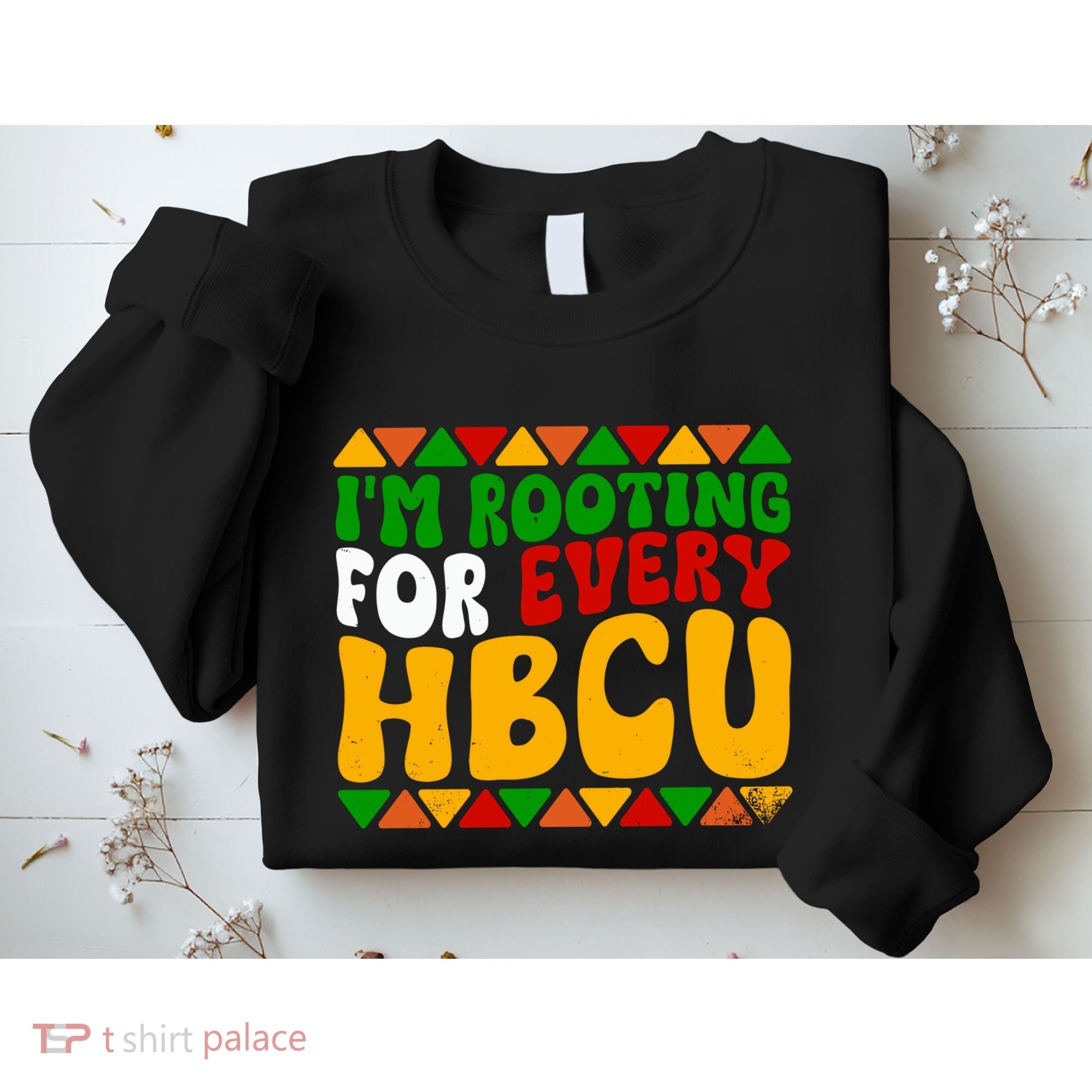 IM Rooting For Every Hbcu Historical Black College Student Sweatshirt