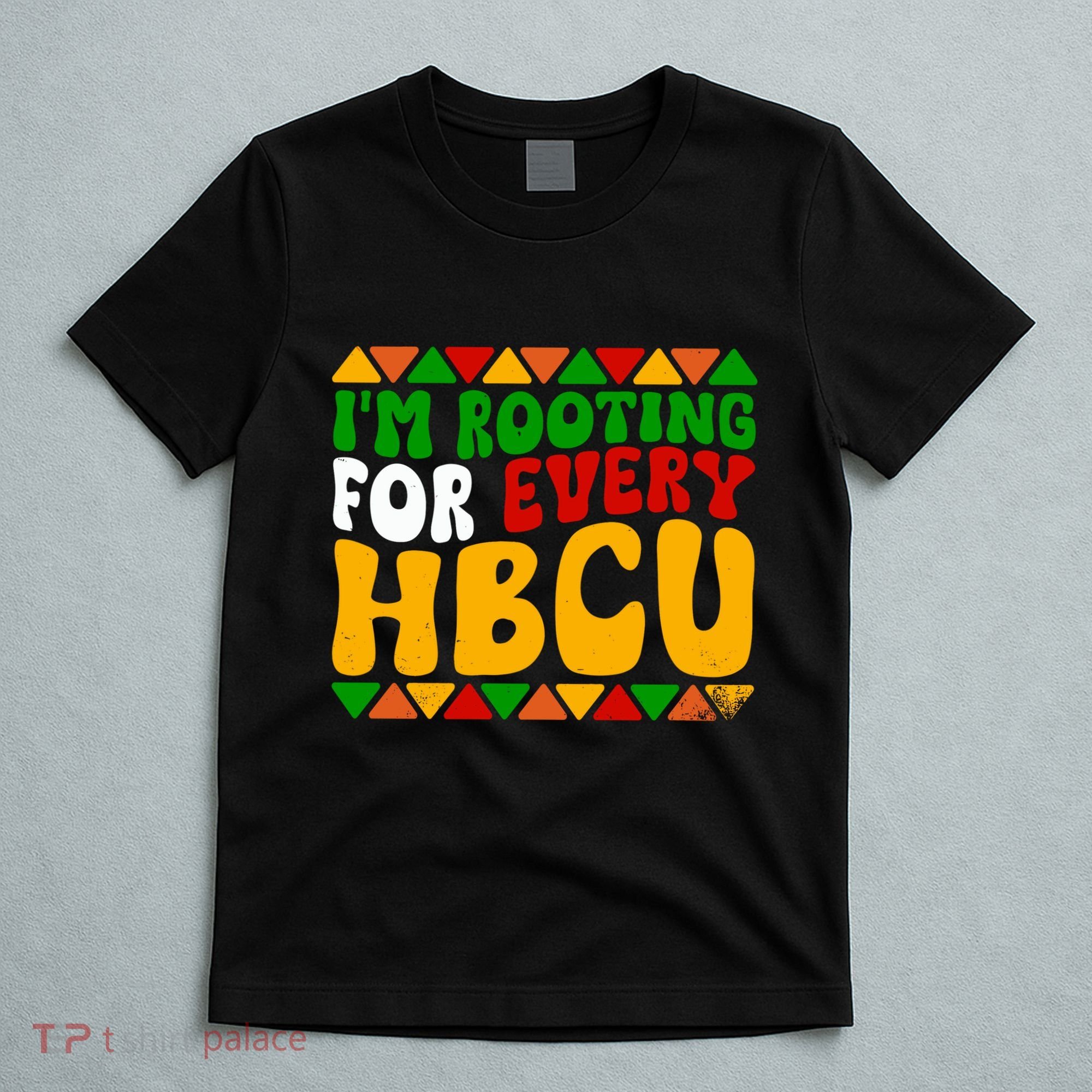 IM Rooting For Every Hbcu Historical Black College Student T-Shirt