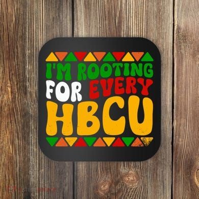 IM Rooting For Every Hbcu Historical Black College Student Coaster