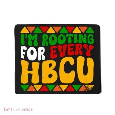 IM Rooting For Every Hbcu Historical Black College Student Mousepad