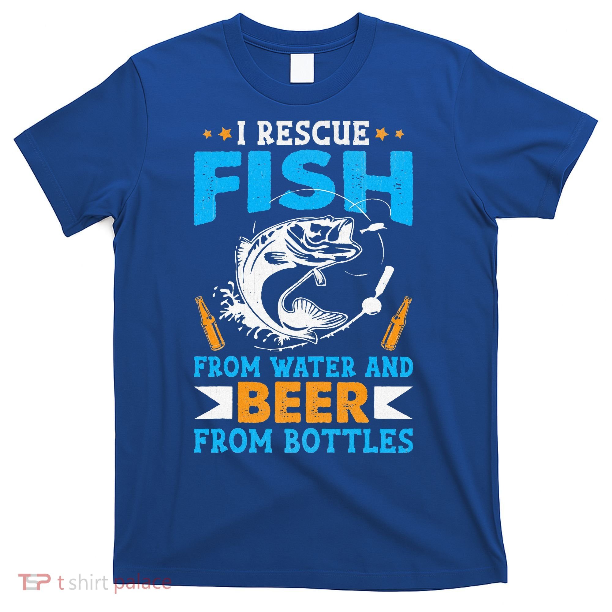 I Rescue Fish From Water And Beer From Bottles Fisherman T-Shirt