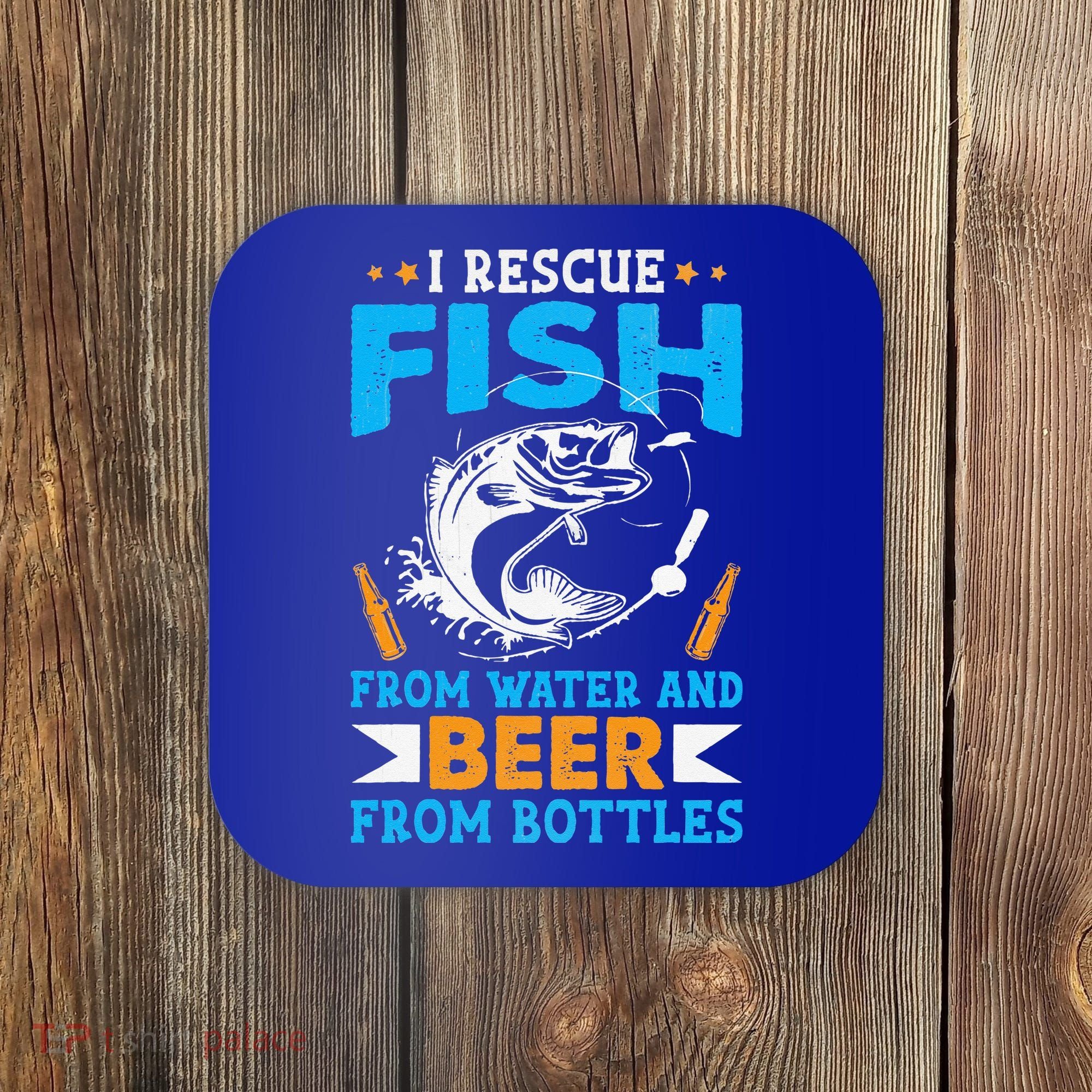I Rescue Fish From Water And Beer From Bottles Fisherman Coaster