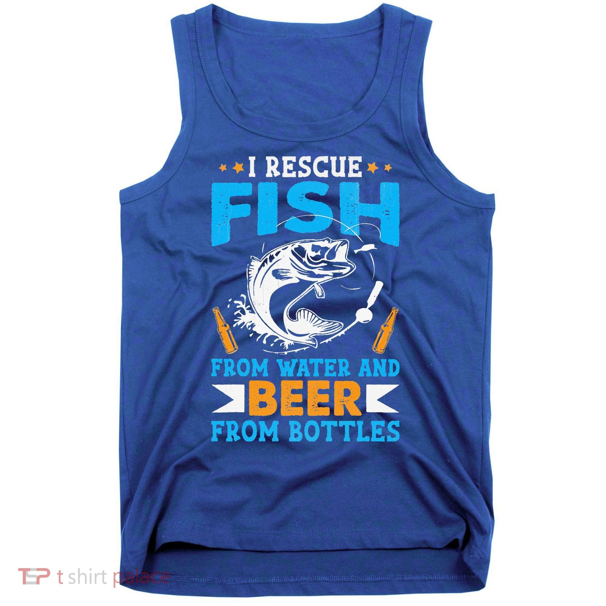 I Rescue Fish From Water And Beer From Bottles Fisherman Tank Top