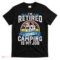 Im Retired Going Camping Is My Job Funny Retirement RV Gift T-Shirt thumb 0
