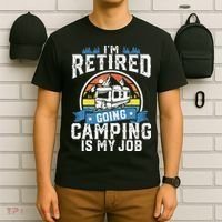 Im Retired Going Camping Is My Job Funny Retirement RV Gift T-Shirt thumb 6