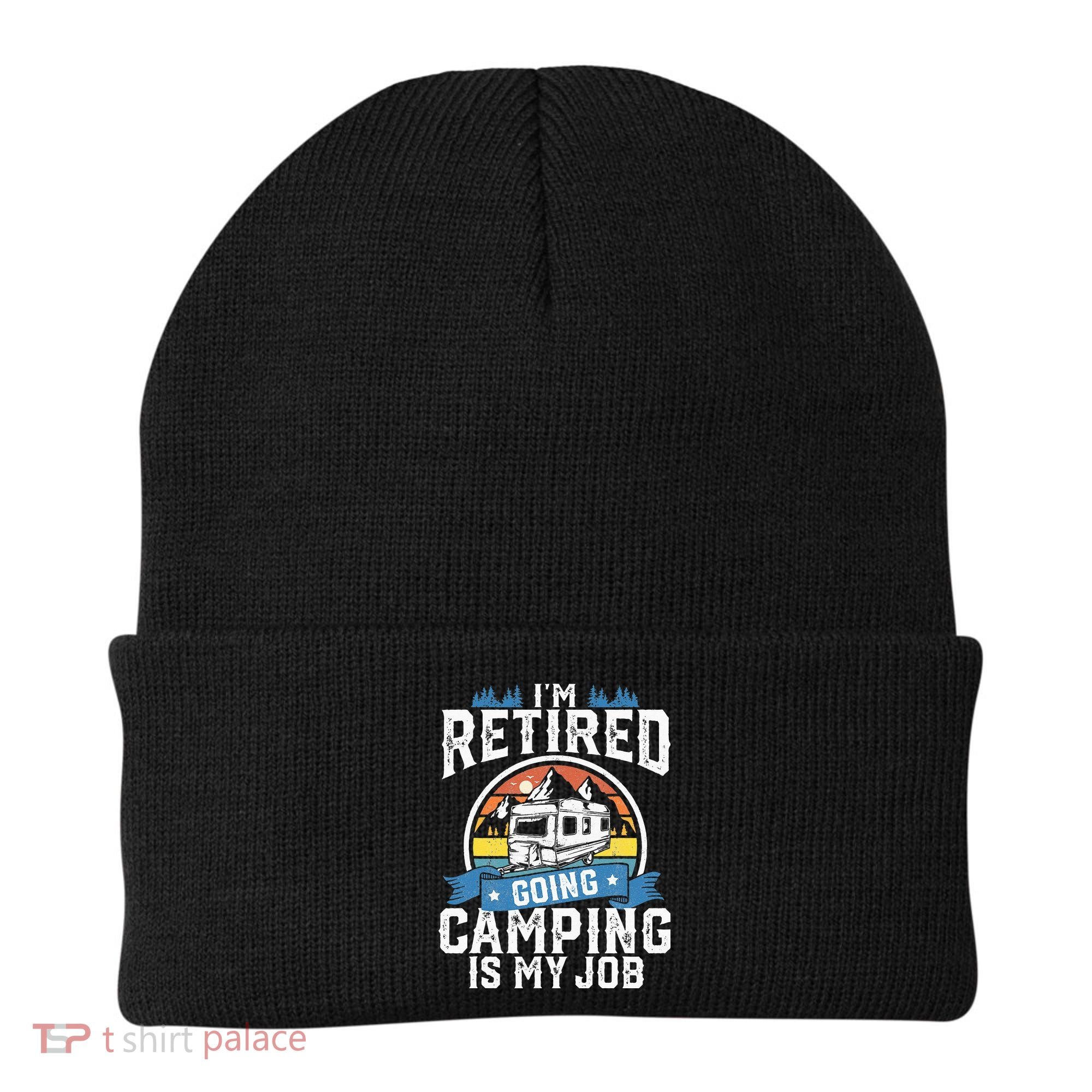 Im Retired Going Camping Is My Job Funny Retirement RV Gift Beanie