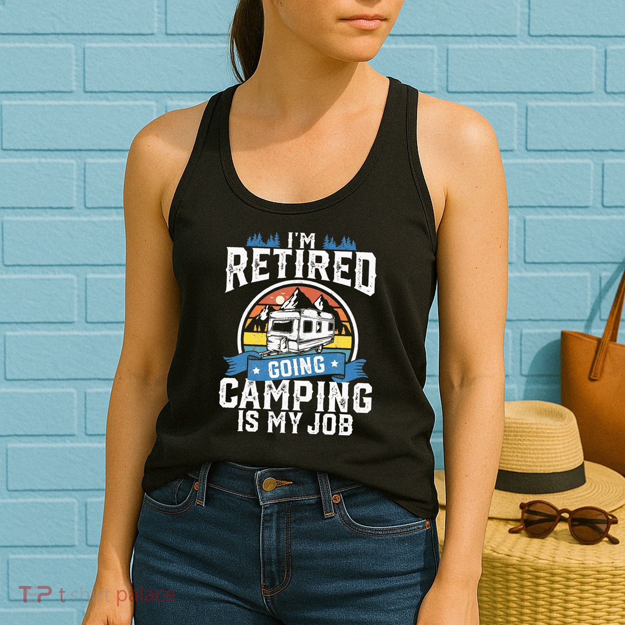 Im Retired Going Camping Is My Job Funny Retirement RV Gift Women's Tank Top