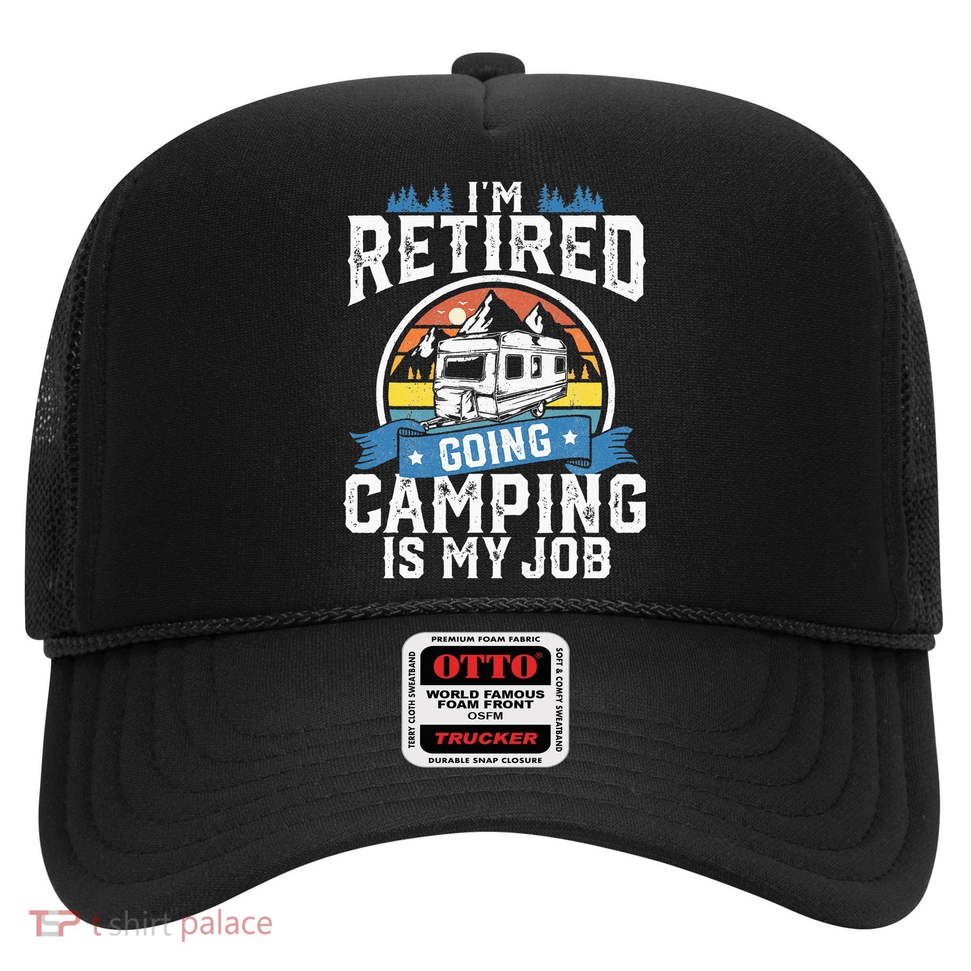 Im Retired Going Camping Is My Job Funny Retirement RV Gift Hat
