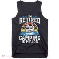 Im Retired Going Camping Is My Job Funny Retirement RV Gift Tank Top thumb 0