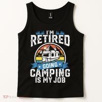 Im Retired Going Camping Is My Job Funny Retirement RV Gift Tank Top thumb 2