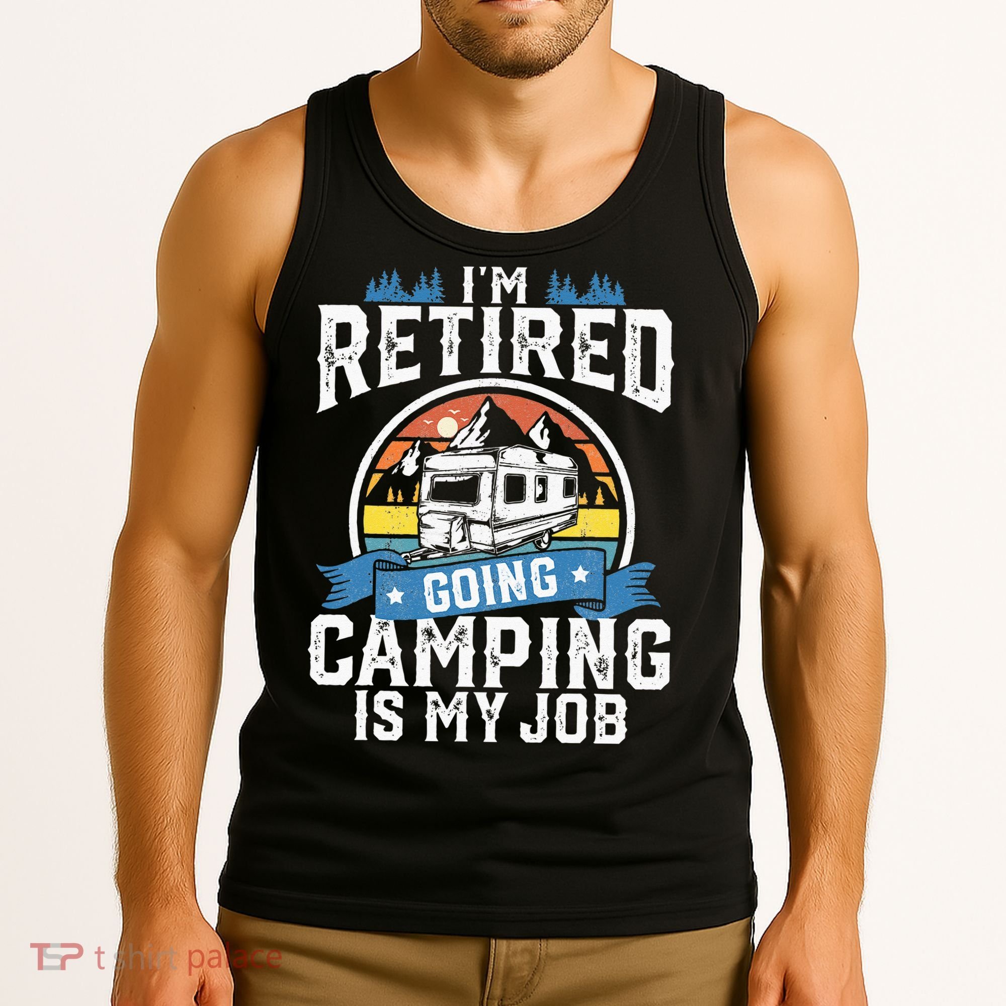 Im Retired Going Camping Is My Job Funny Retirement RV Gift Tank Top