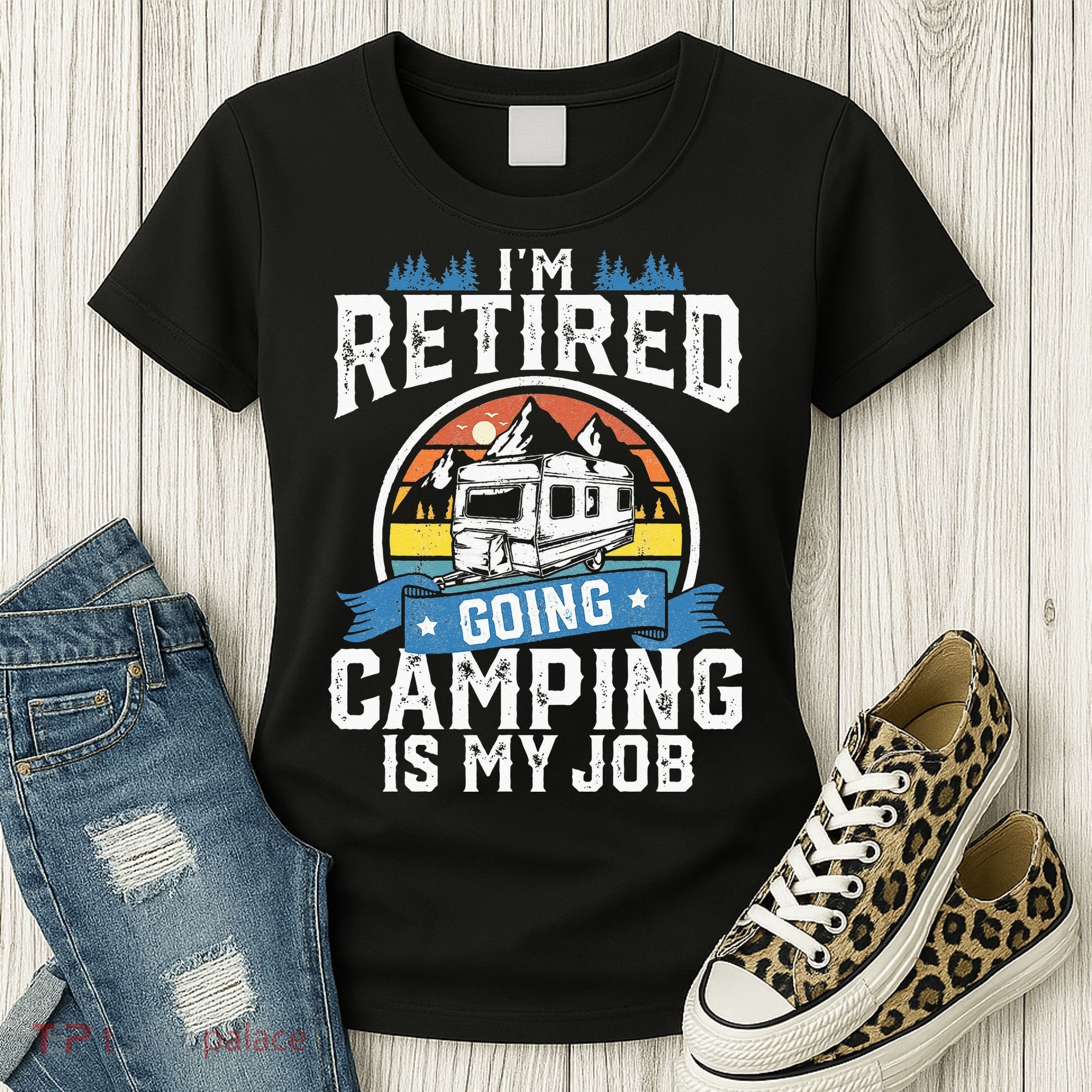 Im Retired Going Camping Is My Job Funny Retirement RV Gift Women's T-Shirt