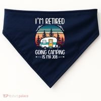I'm Retired Going Camping Is My Job Funny Retirement Camper USA-Made Doggie Bandana thumb 0