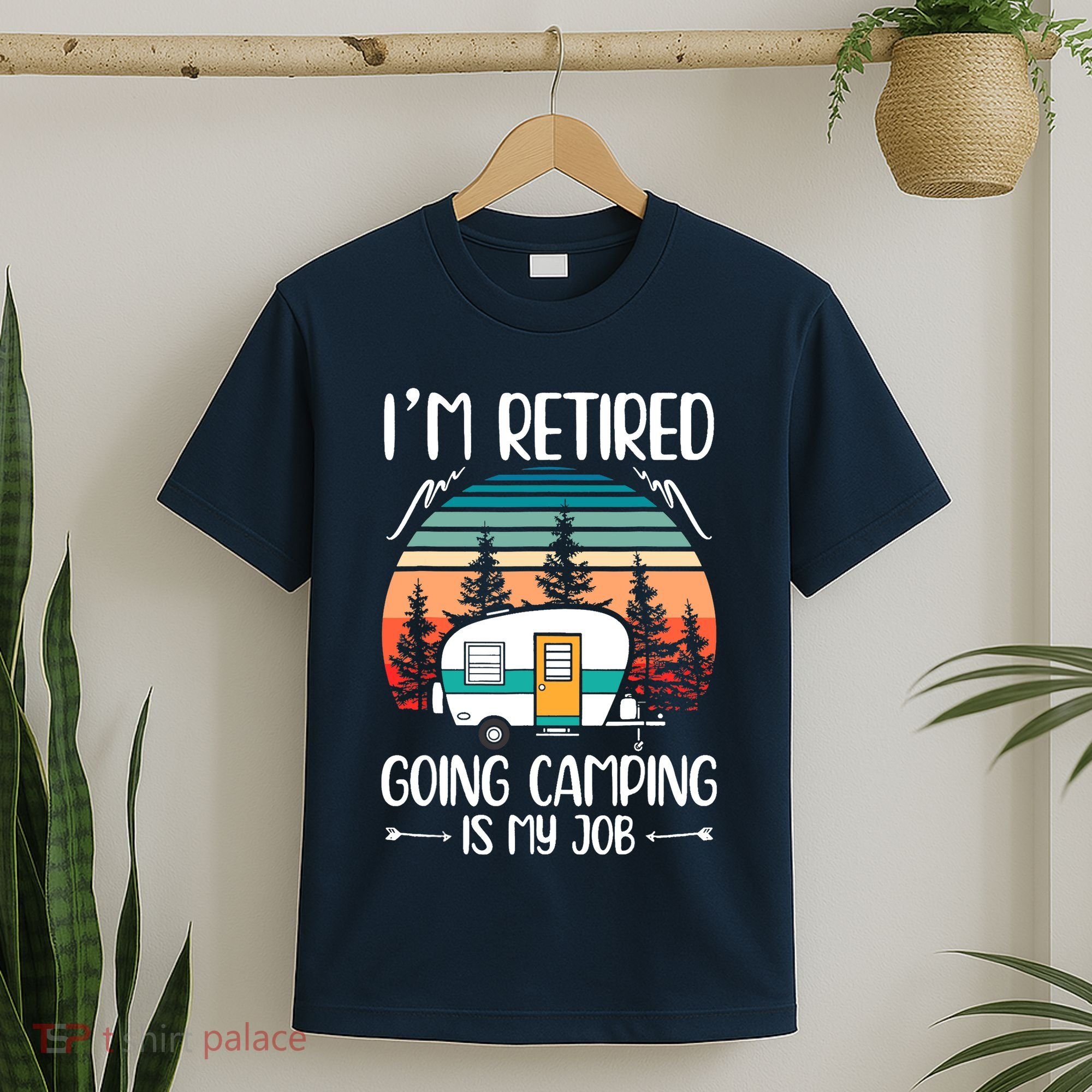 I'm Retired Going Camping Is My Job Funny Retirement Camper T-Shirt