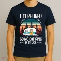 I'm Retired Going Camping Is My Job Funny Retirement Camper T-Shirt thumb 3