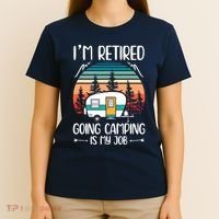 I'm Retired Going Camping Is My Job Funny Retirement Camper T-Shirt thumb 4