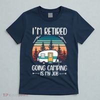 I'm Retired Going Camping Is My Job Funny Retirement Camper T-Shirt thumb 5