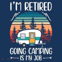 I'm Retired Going Camping Is My Job Funny Retirement Camper T-Shirt thumb 7