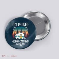I'm Retired Going Camping Is My Job Funny Retirement Camper Button thumb 0