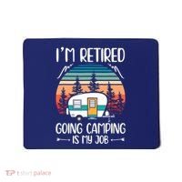 I'm Retired Going Camping Is My Job Funny Retirement Camper Mousepad thumb 0