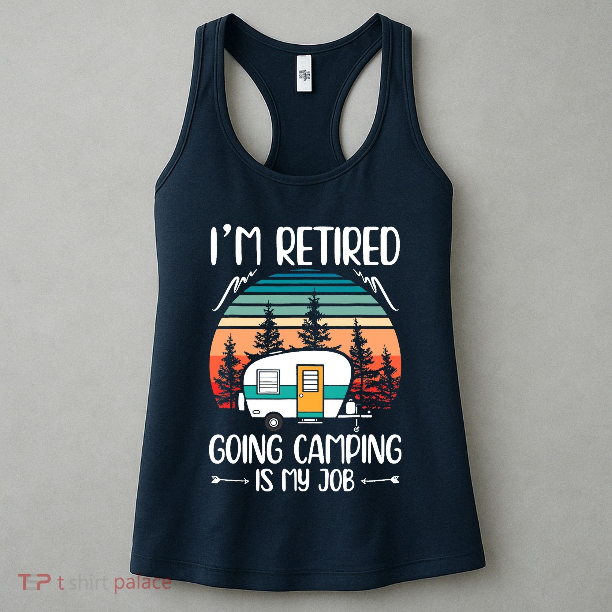 I'm Retired Going Camping Is My Job Funny Retirement Camper Women's Tank Top