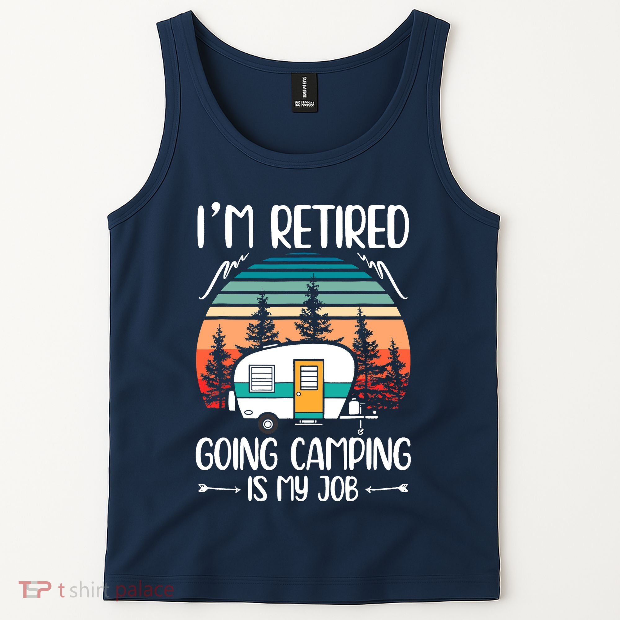 I'm Retired Going Camping Is My Job Funny Retirement Camper Tank Top