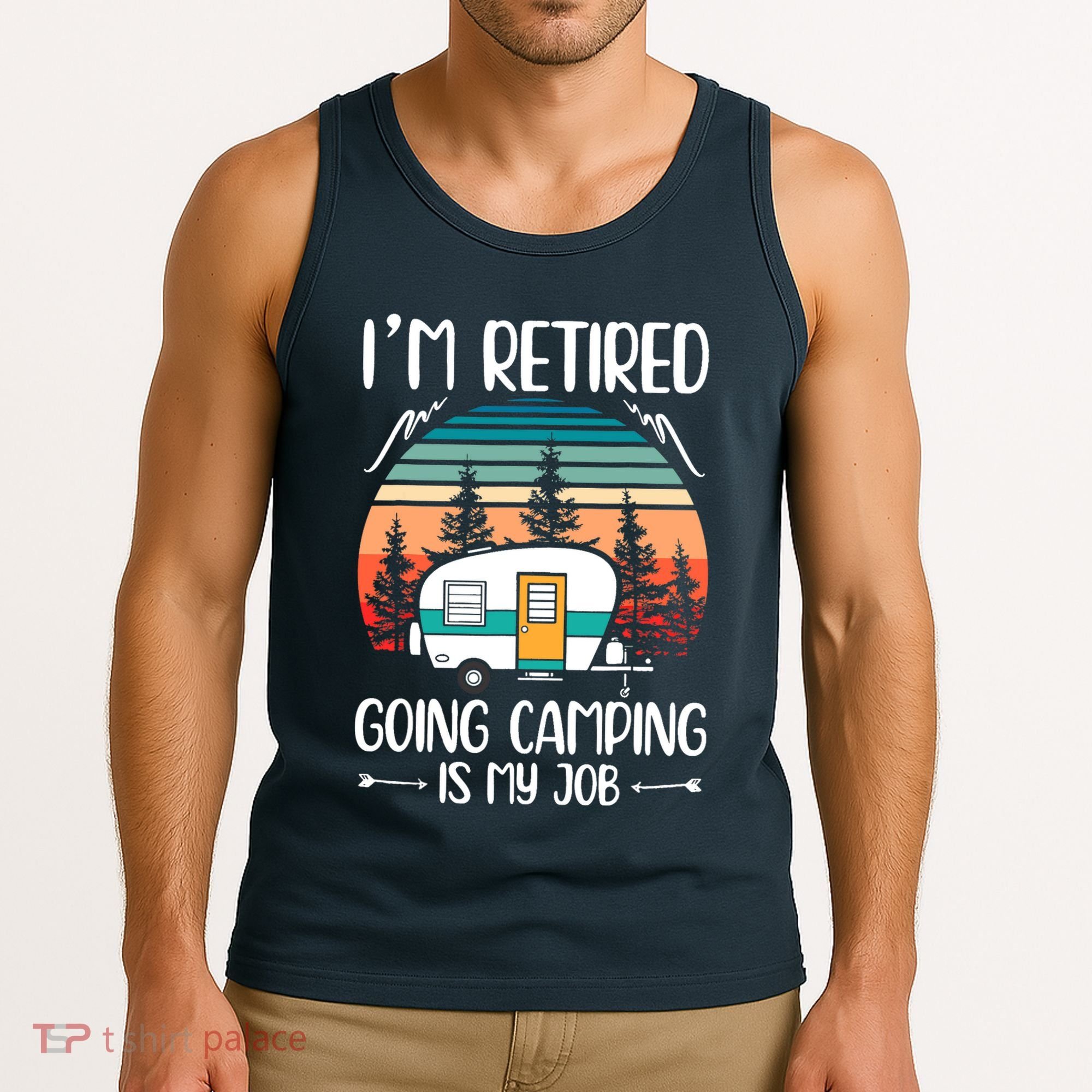 I'm Retired Going Camping Is My Job Funny Retirement Camper Tank Top