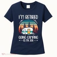 I'm Retired Going Camping Is My Job Funny Retirement Camper Women's T-Shirt thumb 0