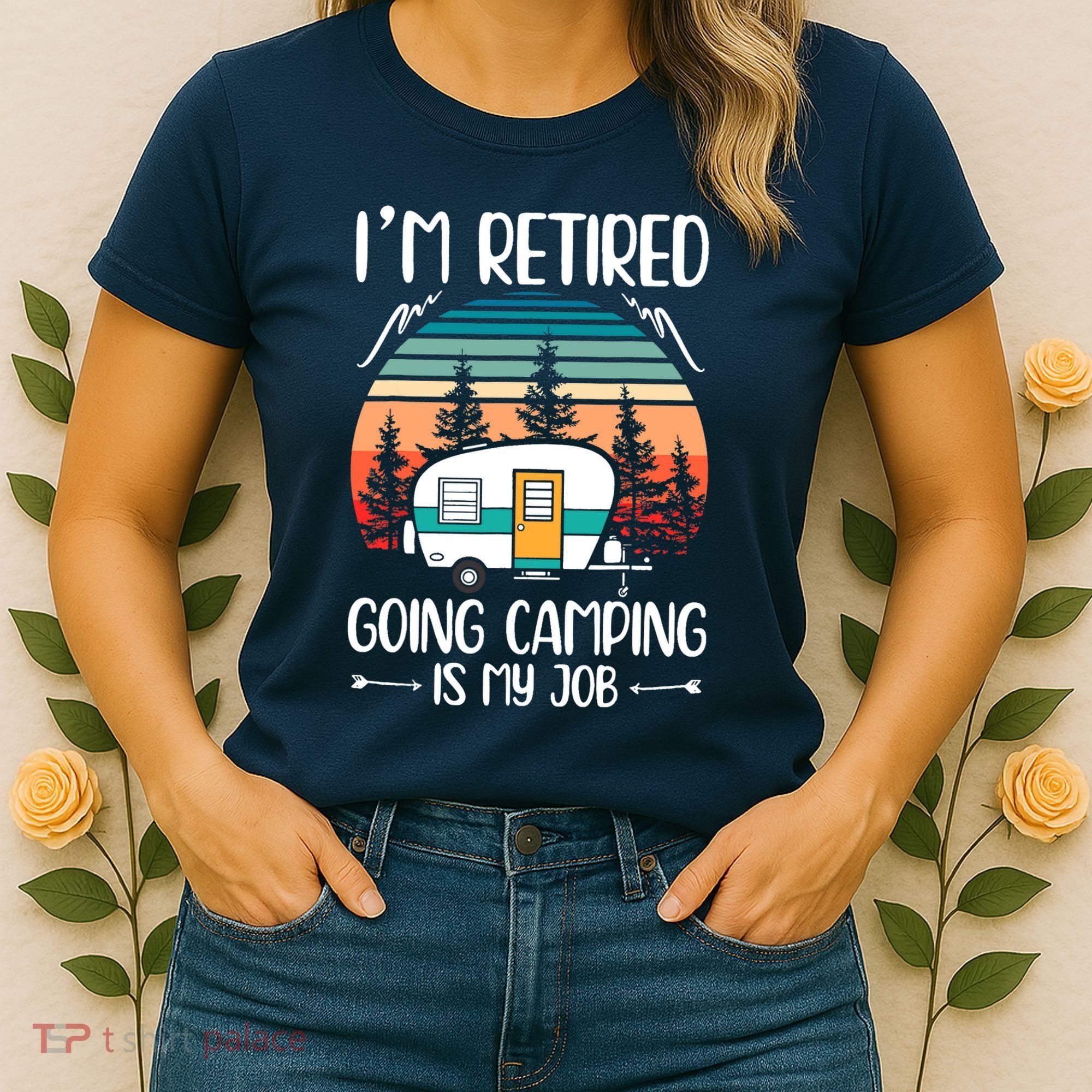 I'm Retired Going Camping Is My Job Funny Retirement Camper Women's T-Shirt