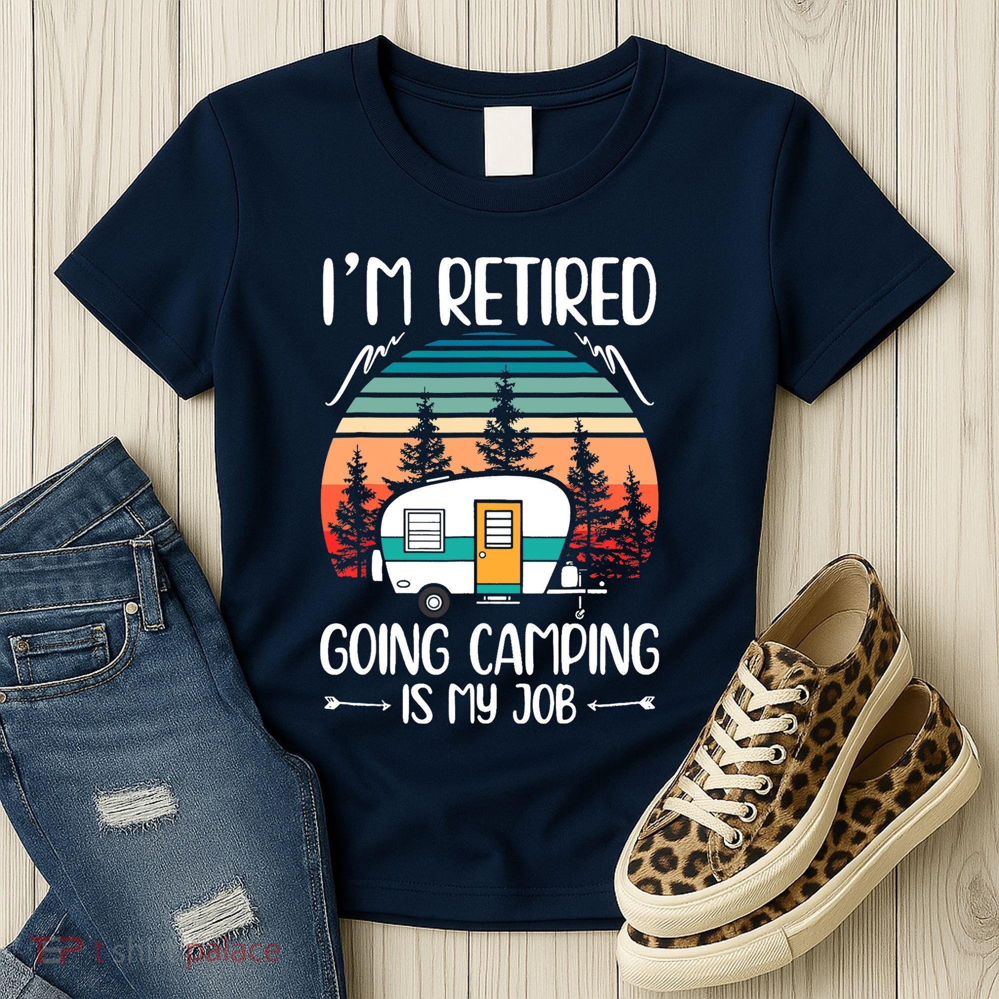 I'm Retired Going Camping Is My Job Funny Retirement Camper Women's T-Shirt