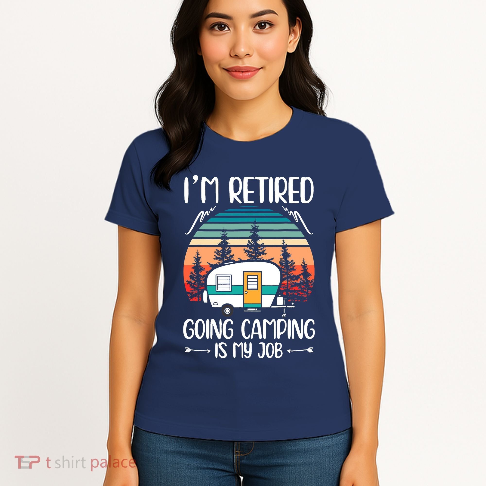 I'm Retired Going Camping Is My Job Funny Retirement Camper Women's T-Shirt