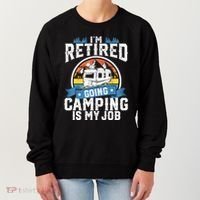 IM Retired Going Camping Is My Job Funny Retirement Rv Gift Women's Sweatshirt thumb 0