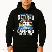IM Retired Going Camping Is My Job Funny Retirement Rv Gift Hoodie thumb 2