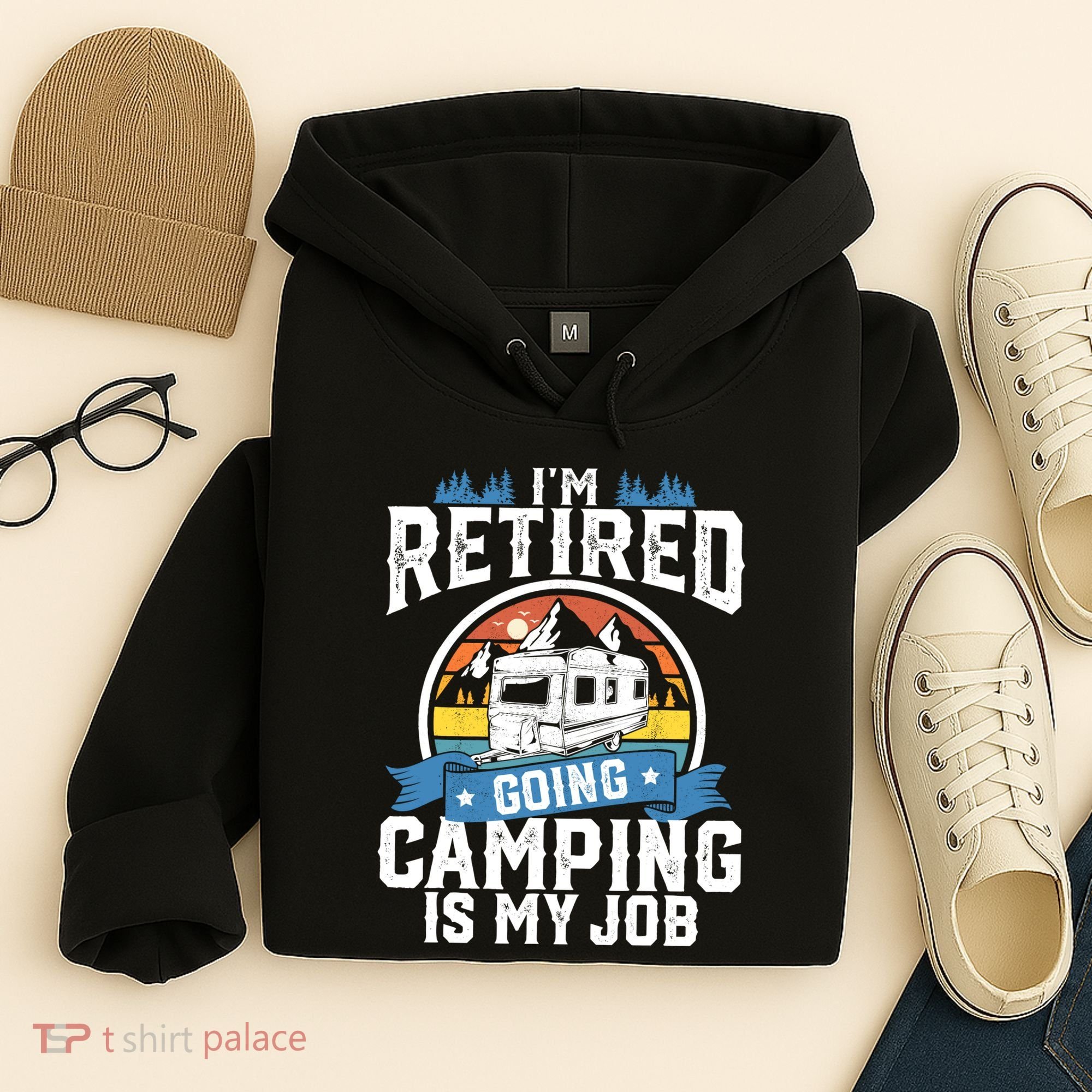IM Retired Going Camping Is My Job Funny Retirement Rv Gift Hoodie