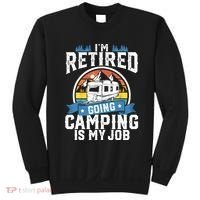 IM Retired Going Camping Is My Job Funny Retirement Rv Gift Sweatshirt thumb 0