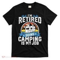 IM Retired Going Camping Is My Job Funny Retirement Rv Gift T-Shirt thumb 0