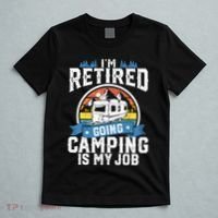 IM Retired Going Camping Is My Job Funny Retirement Rv Gift T-Shirt thumb 5