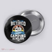 IM Retired Going Camping Is My Job Funny Retirement Rv Gift Button thumb 0